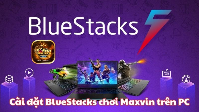 Cài đặt BlueStacks chơi Winclub trên PC – Trải nghiệm game đỉnh cao